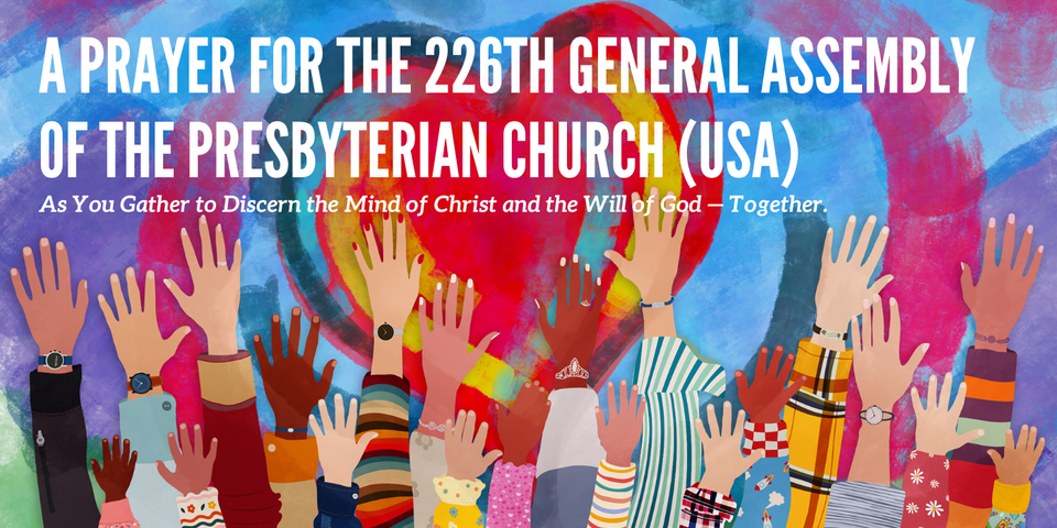 A Prayer for the 226th General Assembly of the Presbyterian Church (USA)